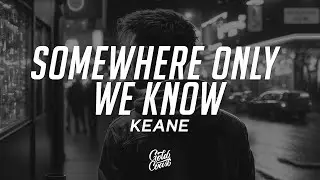 Keane - Somewhere Only We Know (Lyrics)