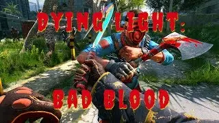 Dying Light: Bad Blood. Осмотр игры, всё в первый раз!