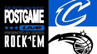 Game #6 - The Sixth Man Show Postgame Live presented by Rock 'Em - Magic @ Cavs