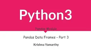 Python3 -- 69. Pandas Data Frames - Part 3