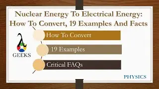 Nuclear Energy To Electrical Energy: How To Convert, 19 Examples And Facts