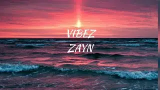 Zayn - Vibez // lyrics