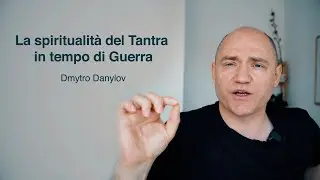 La spiritualità del Tantra in tempo di Guerra. Introduzione. Dmytro Danylov. ITA