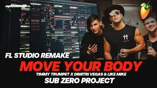 Dimitri Vegas & Like Mike, Timmy Trumpet, Sub Zero Project - Move Your Body | FL STUDIO REMAKE (FLP)