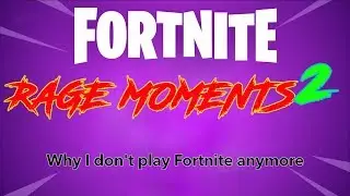 Fortnite Rage Moments 2: Why I don't play Fortnite anymore