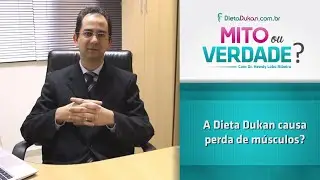 Mito ou Verdade #15 - A Dieta Dukan Causa Perda de Músculos?
