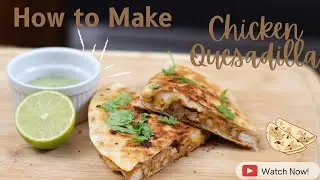 How to make Chicken Quesadilla