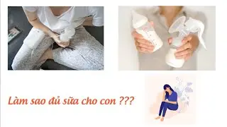 Làm thế nào để có đủ sữa cho con