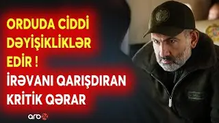 Paşinyandan İrəvanı qarışdıran qərar: Ermənistan ordusunda dəyişikliklər ediləcək - DETALLAR