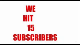 WE HIT 15 SUBSCRIBERS!