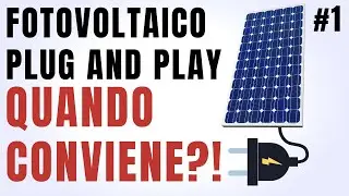 Fotovoltaico Plug & Play: Scopri QUANDO è un BUON INVESTIMENTO e la PRODUZIONE ENERGETICA ANNUA - #1