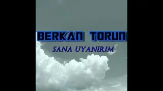 Berkan Torun | Sana Uyanırım @BerkanTORUN