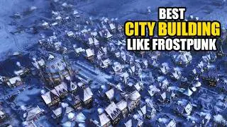 Top 15 City-Building Games Like Frostpunk
