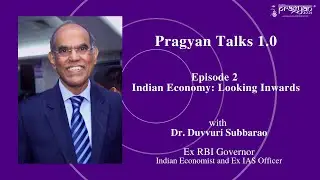 Pragyan Talks 1.0 | Episode 2 | Indian Economy: Looking Inwards | Duvvuri Subbarao: Ex RBI Governor