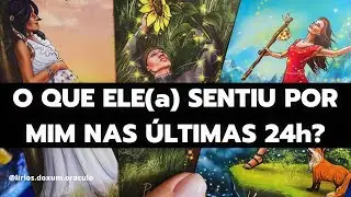 O que ELE(a) SENTIU por MIM nas ÚLTIMAS 24 HORAS? 🫵⏰♥️🔮