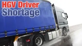 HGV DRIVER CRISIS, HERE'S WHY