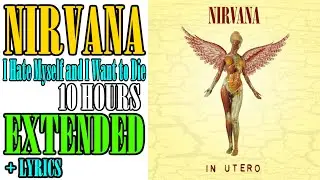 Nirvana - I Hate Myself and I Want to Die 10 Hours Extended