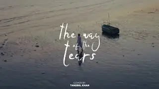 The Way of The Tears | Tanzeel Khan ( Official Lyric video) | Cover