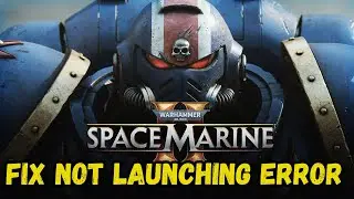 How To Fix Warhammar 40000 Space Marine 2 Not Launching, Not Opening or Won't Launch Error On PC