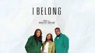 Efua B - I Belong (Feat. Michael Oyo & Grace Tena) [Official Audio]