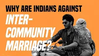 Why Are Indians Against Inter-Community Marriage?