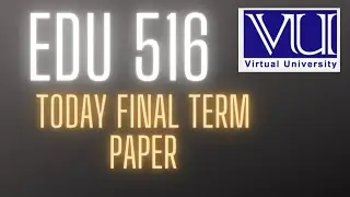 EDU 516|| TODAY MY PAPER|| FINAL TERM 2022 