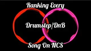Ranking Every Drumstep/DnB Song On NCS