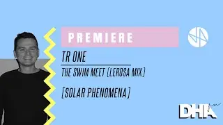 Premiere: TR One - The Swim Meet (Lerosa Mix) [Solar Phenomena]