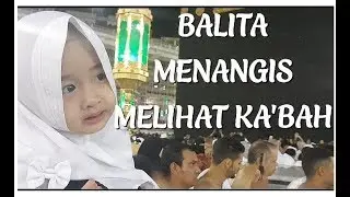 BALITA MENANGIS MELIHAT KA'BA (VLOG)