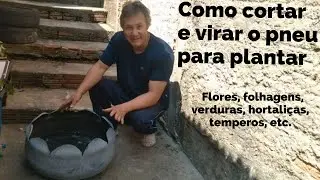 Como cortar e virar o pneu para plantar