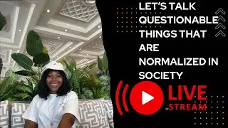 Let’s talk questionable things that have been normalized in society