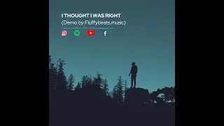 I THOUGHT I WAS RIGHT | DEMO BY FLUFFYBEATS
