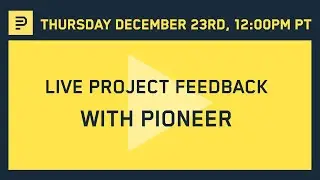 Live Project Feedback with Pioneer | December 23rd, 2021 12pm PT