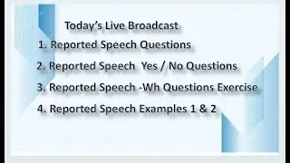Reported Speech  Yes / No Questions /Wh Questions  Practice Exercise  and Examples 1 & 2
