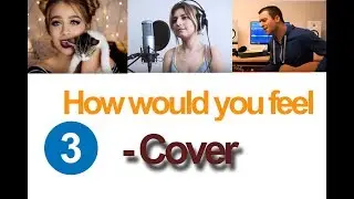 3 Cover Ed-Sheeran | How would you feel