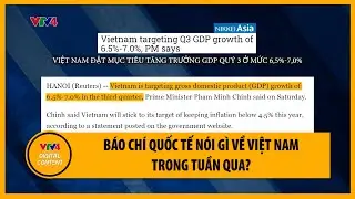 Báo chí quốc tế nói gì về Việt Nam trong tuần qua? | VTV4