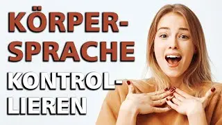KÖRPERSPRACHE KONTROLLIEREN: Wie unsere Mimik uns verrät!