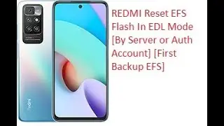 REDMI Reset EFS Flash In EDL Mode By Server or Auth Account First Backup EFS BY GSMFIXZONE COM