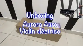 Unboxing Aurora Auro - violín eléctrico (en Español)