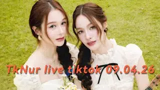TkNur live tiktok Multi-SUB 09.04.26 full video 