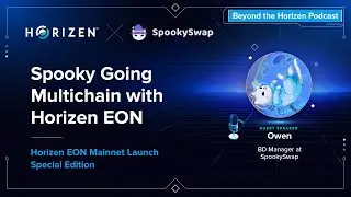 Spooky Going Multichain with Horizen EON - Interviewing SpookySwap BD Manager Owen