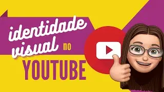 Identidade Visual no canal do YouTube