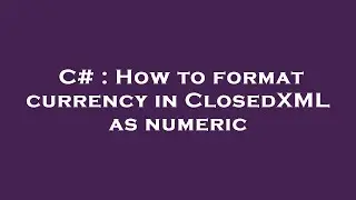 C# : How to format currency in ClosedXML as numeric