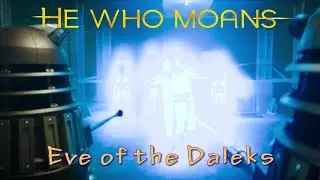 He Who Moans Reviews: Doctor Who: Eve of the Daleks