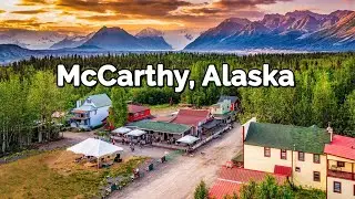 McCarthy, Alaska - What To Expect When Visiting