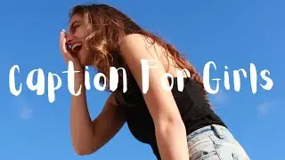Caption For Girls | Caption For Girls For Instagram | Instagram Captions For Girls | Girl Captions
