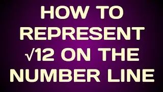 How to represent root 12 on number line.