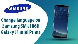 How to change language on Samsung Galaxy J1 mini Prime SM-J106H?