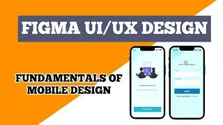 Using Figma to Create Mobile UX / UI Design