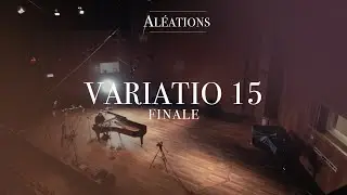 VARIATIO 15, FINALE – “ALÉATIONS“ Aria and 15 Variations
